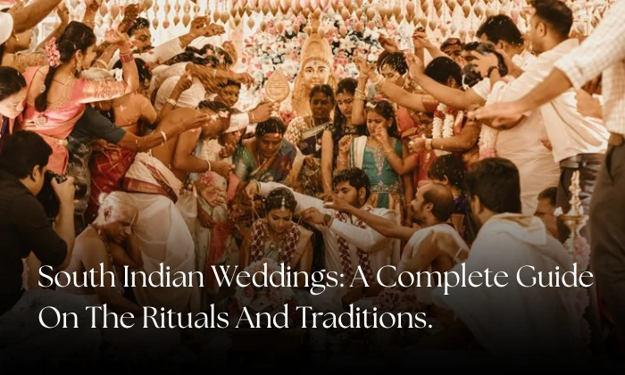 South Indian Weddings: A Complete Guide On The Rituals And Traditions